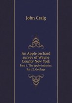An Apple orchard survey of Wayne County New York Part 1. The apple industry. Part 2. Geology