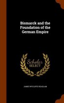 Bismarck and the Foundation of the German Empire