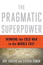 The Pragmatic Superpower: Winning the Cold War in the Middle East