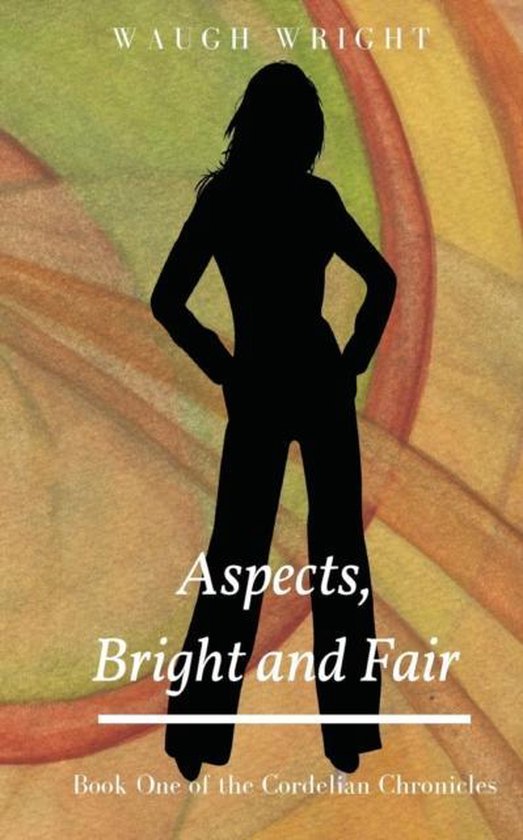 Cordelian Chronicles- Aspects, Bright and Fair - cover