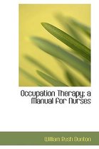Occupation Therapy; A Manual for Nurses