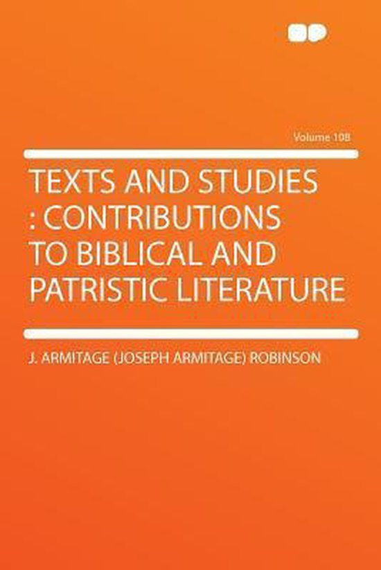 Texts and Studies, J. Armitage (Joseph Armitage) Robinson