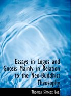 Essays in Logos and Gnosis Mainly in Relation to the Neo-Buddhist Theosophy