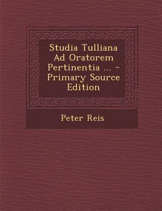 Studia Tulliana Ad Oratorem Pertinentia ...