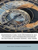 Erzherzog Carl Von Sterreich ALS Feldherr Und Heeresorganisator