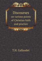 Discourses on various points of Christian faith and practice