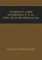 Company A, corps of engineers, U. S. A., 1846-48, in the Mexican war