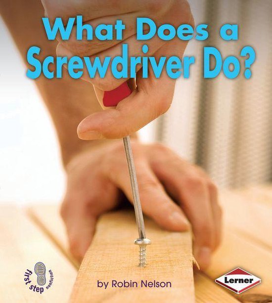 First Step Nonfiction — Tools at Work - What Does a Screwd ... - cover
