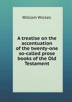 A treatise on the accentuation of the twenty-one so-called prose books of the Old Testament