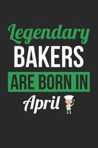 Baking Notebook - Legendary Bakers Are Born In April Journal - Birthday Gift for Baker Diary