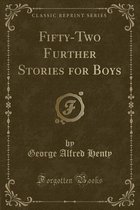 Fifty-Two Further Stories for Boys (Classic Reprint)