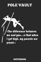 Pole Vault The Difference Between Me And You... Is When I Get High. My Parrents Are Proud. Notebook