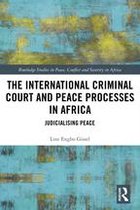 Routledge Studies in Peace, Conflict and Security in Africa - The International Criminal Court and Peace Processes in Africa