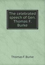The celebrated speech of Gen. Thomas F. Burke