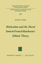 International Archives of the History of Ideas Archives internationales d'histoire des idées 46 - Motivation and the Moral Sense in Francis Hutcheson’s Ethical Theory