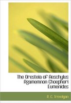 The Oresteia of Aeschylus Agamemnon Choephori Eumenides