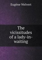 The vicissitudes of a lady-in-waiting