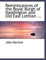 Reminiscences of the Royal Burgh of Haddington and Old East Lothian ...