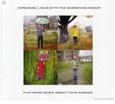Emmanuel Louis - Play Some Music About Your Garden (CD)