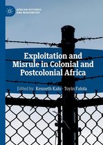 African Histories and Modernities - Exploitation and Misrule in Colonial and Postcolonial Africa