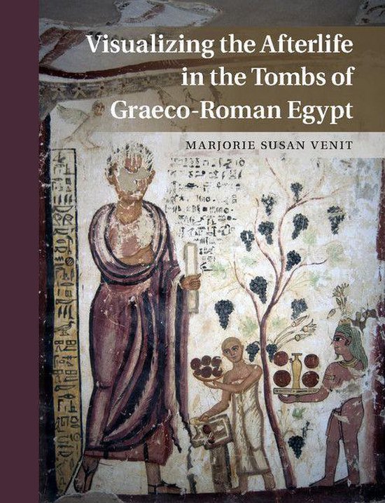 Visualizing the Afterlife in the Tombs of Graeco-Roman Egypt - cover
