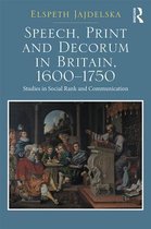 Speech, Print and Decorum in Britain, 1600--1750