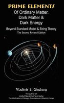 Prime Elements Of Ordinary Matter, Dark Matter & Dark Energy - Beyond Standard Model & String Theory