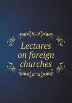 Lectures on foreign churches