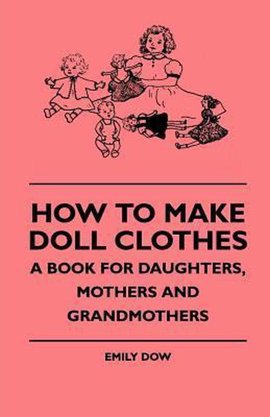 How To Make Doll Clothes - A Book For Daughters, Mothers And ... - cover