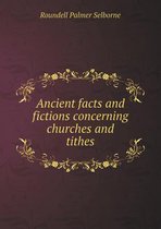 Ancient Facts and Fictions Concerning Churches and Tithes