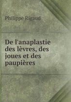 De l'anaplastie des levres, des joues et des paupieres