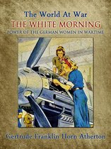 Classics To Go - The White Morning: A Novel of the Power of the German Women in Wartime