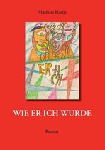 Wie er ich wurde