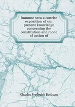 Immune sera a concise exposition of our present knowledge concerning the constitution and mode of action of