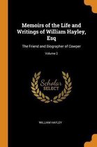 Memoirs of the Life and Writings of William Hayley, Esq