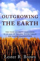 Outgrowing the Earth - Rising Food Prices. The Growing Politics of Food Scarcity and What We Need To Do