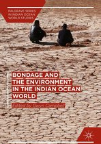 Palgrave Series in Indian Ocean World Studies - Bondage and the Environment in the Indian Ocean World