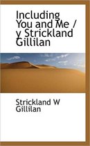 Including You and Me / Y Strickland Gillilan