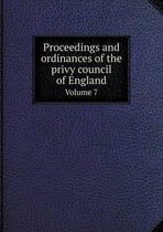 Proceedings and ordinances of the privy council of England Volume 7