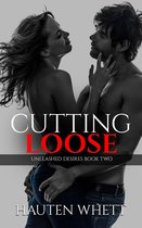 Cutting Loose: Unleashed Desires Book 2
