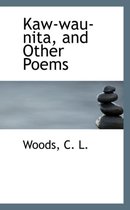 Kaw-Wau-Nita, and Other Poems