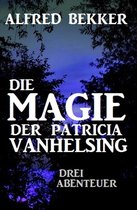 Die Magie der Patricia Vanhelsing: Drei Abenteuer