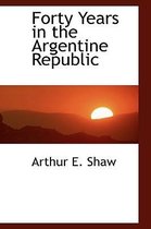 Forty Years in the Argentine Republic