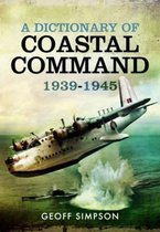 Dictionary of Coastal Command 1939 - 1945