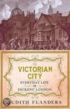 Victorian City: Everyday Life in Dickens' London