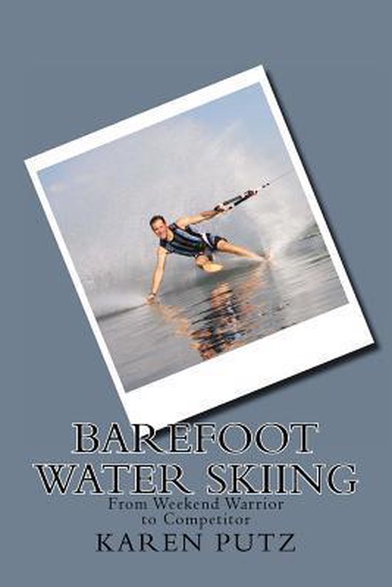 Barefoot Water Skiing, From Weekend Warrior to Competitor - cover