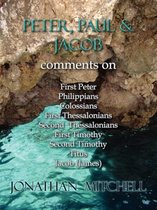 Peter, Paul and Jacob, Comments On First Peter, Philippians, Colossians, First Thessalonians, Second Thessalonians, First Timothy, Second Timothy, Tit