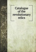 Catalogue of the revolutionary relics