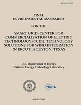 Final Environmental Assessment for the Smart Grid, Center for Commercialization of Electric Technology (Ccet), Technology Solutions for Wind Integration in Ercot, Houston, Texas (Doe/Ea-1750)