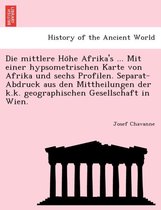 Die Mittlere Höhe Afrika's ... Mit Einer Hypsometrischen Karte Von Afrika Und Sechs Profilen. Separat-Abdruck Aus Den Mittheilungen Der K.K. Geographischen Gesellschaft in Wien.